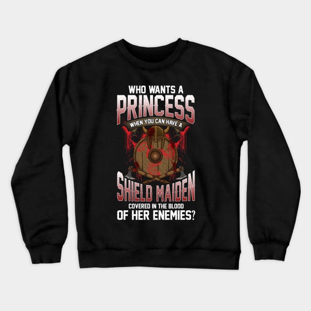 Who Wants A Princess Instead Of A Shield Maiden Crewneck Sweatshirt by theperfectpresents